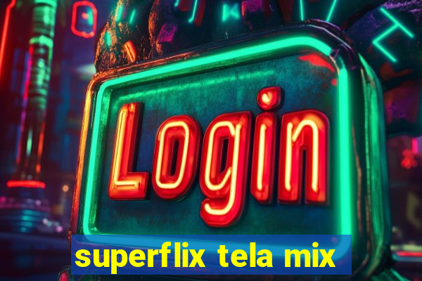 superflix tela mix